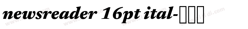 newsreader 16pt ital字体转换 newsreader 16pt ital字体转换